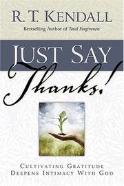 Cover of: Just Say Thanks! by R. T. Kendall