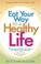 Cover of: Eat Your Way to a Healthy Life