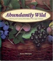 Cover of: Abundantly Wild: Collecting And Cooking Wild Edibles Of The Upper Midwest