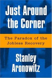 Cover of: Just Around The Corner: The Paradox Of The Jobless Recovery