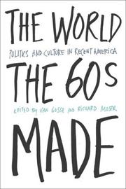 Cover of: The world the sixties made: politics and culture in recent America