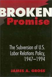 Cover of: Broken Promise: The Subversion of U.S. Labor Relations Policy, 1947-1994 (Labor and Social Change)
