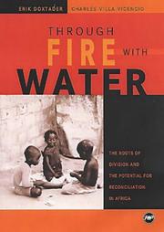 Cover of: Through fire with water: the roots of division and the potential for reconciliation in Africa