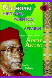 Cover of: Nigerian History, Politics, and Affairs: The Collected Essays of Adiele Afigbo (Classic Authors and Texts on Africa) (Classic Authors and Texts on Africa)