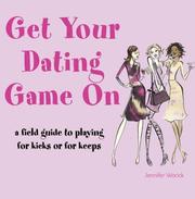 Cover of: Get Your Dating Game on: A Field Guide to Playing for Kicks or Keeps