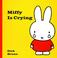 Cover of: Miffy Is Crying (Miffy (Big Tent Entertainment))