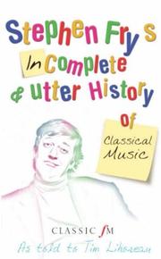 Cover of: Stephen Fry's Incomplete and Utter History of Classical Music by Stephen Fry, Tim Lihoreau