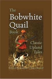 Cover of: The Bobwhite quail book by edited by Lamar Underwood ; foreword by Gene Hill ; drawings by Donald Shoffstall.
