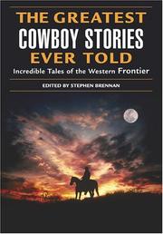 Cover of: The greatest cowboy stories ever told: incredible tales of the western frontier