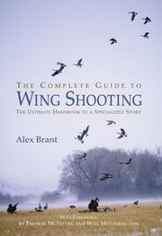 Cover of: The complete guide to wing shooting: the ultimate handbook to a specialized sport