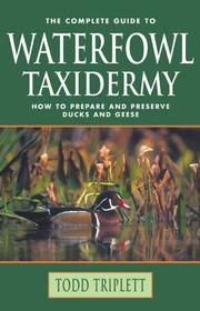 Cover of: The Complete Guide to Waterfowl Taxidermy by Todd Triplett