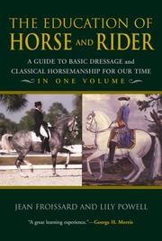 Cover of: The education of horse and rider: A guide to basic dressage and Classical horsemanship for our time