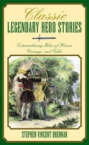 Cover of: Classic Legendary Hero Stories: Extraordinary Tales of Honor, Courage, and Valor (Classic)