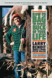 Cover of: How to Bag the Biggest Buck of Your Life by Larry Benoit, Peter Miller