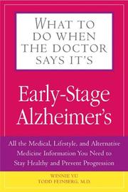 Cover of: What To Do When The Doctor Says It's Early Stage Alzheimer's: All the Medical, Lifestyle, and Alternative Medicine Information You Need To Stay Healthy ... (What to Do When the Doctor Says It's...)