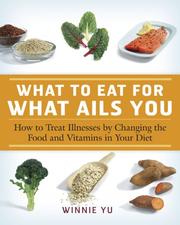 Cover of: What to Eat for What Ails You: How to Treat Illnesses by Changing the Food and Vitamins in Your Diet