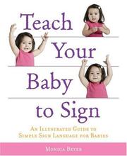Cover of: Teach Your Baby to Sign: An Illustrated Guide to Simple Sign Language for Babies