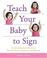 Cover of: Teach Your Baby to Sign