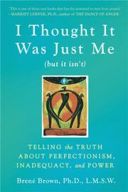 Cover of: I Thought It Was Just Me (but it isn't): Telling the Truth About Perfectionism, Inadequacy, and Power