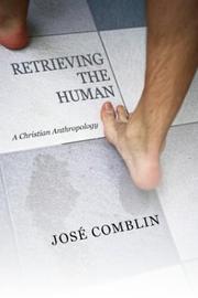 Cover of: Retrieving the Human: A Christian Anthropology
