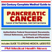 Cover of: 21st Century Complete Medical Guide to Pancreatic Cancer and Islet Cell Carcinoma - Authoritative Government Documents and Clinical References for Patients ... on Diagnosis and Treatment Options