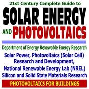 Cover of: 21st Century Complete Guide to Solar Energy and Photovoltaics - Solar Power, Solar Cell Research, Silicon and Solid State Materials Research, Department ... Renewable Energy Laboratory NREL (CD-ROM)