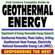 Cover of: 21st Century Complete Guide to Geothermal Energy, Geothermal Heat Pumps, Electricity, Potential, Drilling, Photo Gallery, Geopowering the West, Department ... National Renewable Energy Lab NREL (CD-ROM)