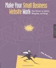 Cover of: Make your small business website work: easy answers to content, navigation, and design