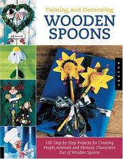 Cover of: Painting and Decorating Wooden Spoons: 100 Step-by-Step Projects for Making People, Animals, and Fantasy Characters from Wooden Spoons