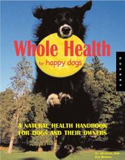 Cover of: Whole health for happy dogs: a natural lifestyle handbook for dogs and their owners