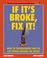 Cover of: If It's Broke, Fix It!