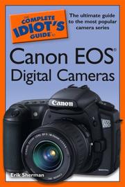 The Complete Idiot's Guide to Canon EOS Digital Cameras by Erik Sherman