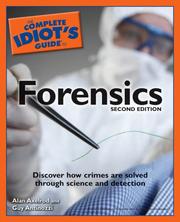 Cover of: The Complete Idiot's Guide to Forensics by Alan Axelrod, Guy Antinozzi