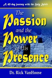 Cover of: The Passion and the Power of His Presence by Rick VanHoose