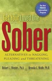 Get your loved one sober by Robert J. Meyers, Ph. D., Robert J. Meyers, Ph.D., Brenda L. Wolfe