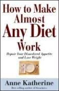 Cover of: How to Make Almost Any Diet Work: Repair Your Disordered Appetite and Finally Lose Weight