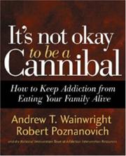 Cover of: It's Not Okay to Be a Cannibal: How to Keep Addiction from Eating Your Family Alive