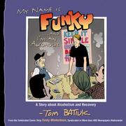 Cover of: My Name is FunkyAnd I'm An Alcoholic by Tom Batiuk