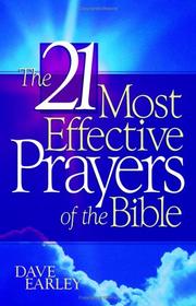Cover of: 21 MOST EFFECTIVE PRAYERS IN THE BIBLE by Dave Earley