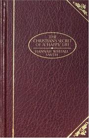 Cover of: The Christian's Secret of a Happy Life (Christian Classics) by Hannah Whitall Smith