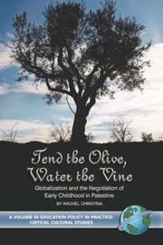 Cover of: Tend the Olive, Water the Vine: Globalization and the Negotiation of Early Childhood in Palestine