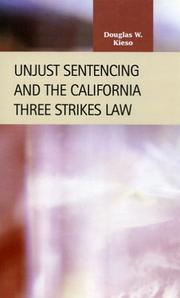 Cover of: Unjust sentencing and the California Three Strikes law by Douglas W. Kieso