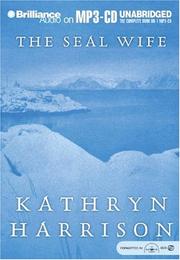 Cover of: Seal Wife, The by Kathryn Harrison, Harrison, Kathryn, author, Kathryn Harrison