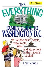 Cover of: The everything family guide to Washington, D.C.: all the best hotels, restaurants, sites, and attractions in the nation's capital