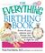 Cover of: The Everything Birthing Book: Know All Your Options and Choose the Method That Is Right For You (Everything: Parenting and Family)