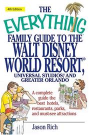 Cover of: The everything family guide to the Walt Disney world resort, Universal Studios, and Greater Orlando by Jason Rich