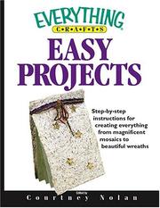 Cover of: Easy Projects: Step-By-Step Instructions For Creating Everything From Magnificent Mosaics To Beautiful Wreaths (Everything: Sports and Hobbies)