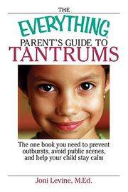 Cover of: Everything Parent's Guide To Tantrums: The One Book You Need To Prevent Outbursts, Avoid Public Scenes, And Help Your Child Stay Calm (Everything: Parenting and Family)