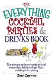 Cover of: The everything cocktail parties and drinks book: the ultimate guide to creating colorful concoctions, fabulous finger foods, and the perfect setting