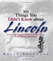 Cover of: 101 things you didn't know about Lincoln: loves and losses, political power plays, White House hauntings